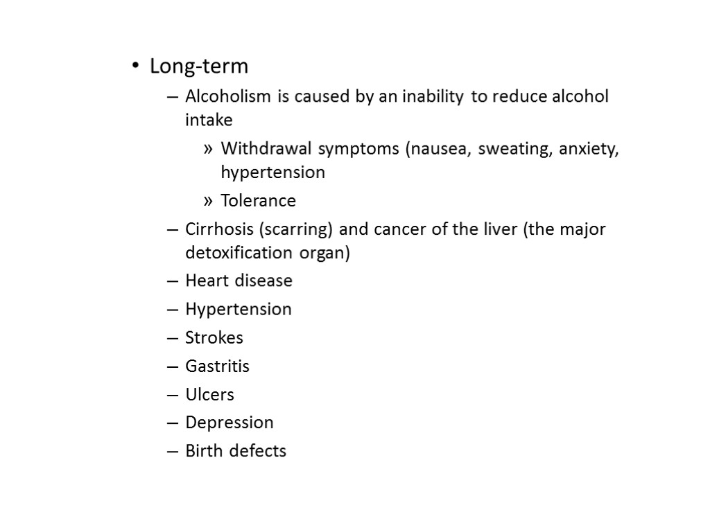 Long-term Alcoholism is caused by an inability to reduce alcohol intake Withdrawal symptoms (nausea,